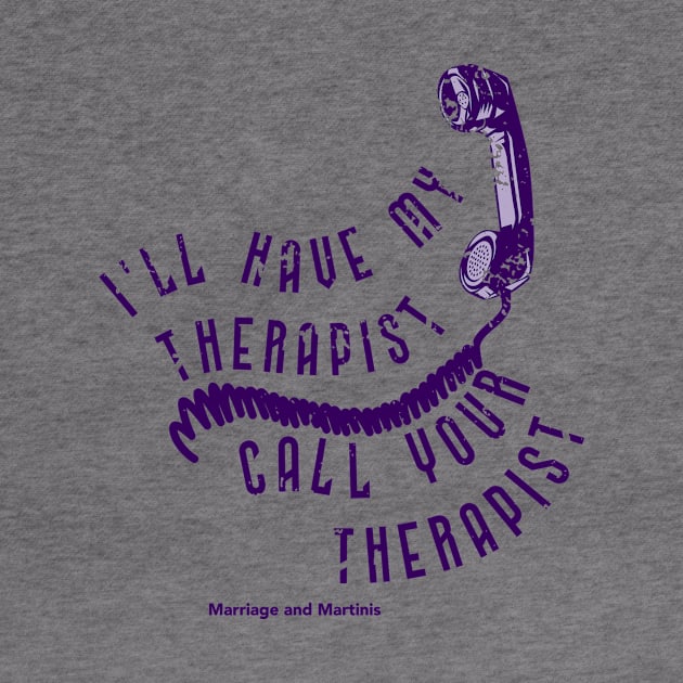 I'll have my therapist ... by Marriage and Martinis